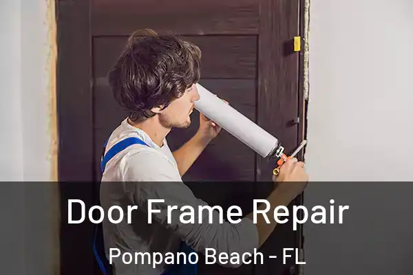  Door Frame Repair Pompano Beach - FL