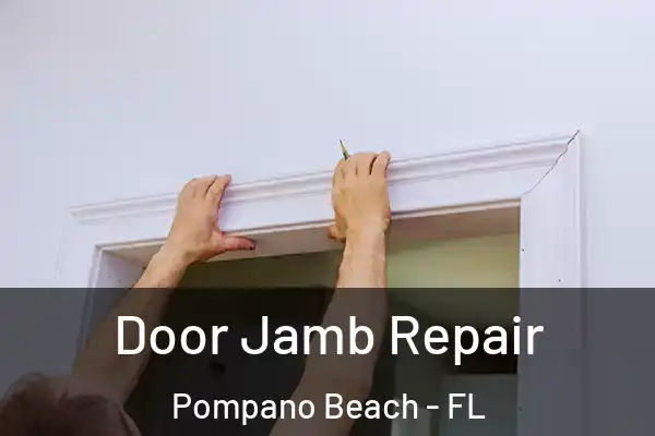 Door Jamb Repair Pompano Beach - FL
