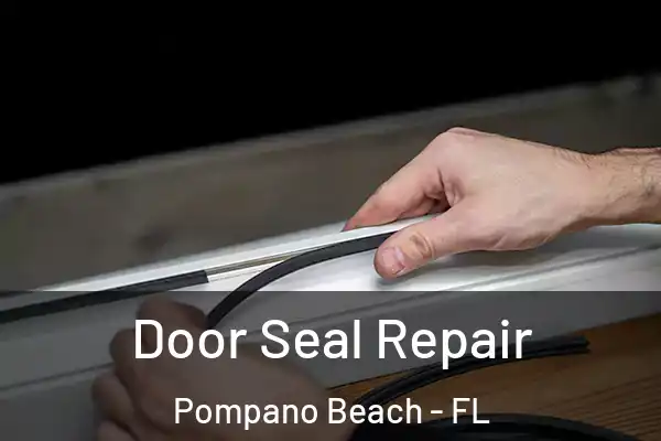  Door Seal Repair Pompano Beach - FL