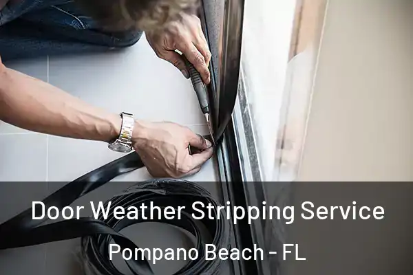 Door Weather Stripping Service Pompano Beach - FL