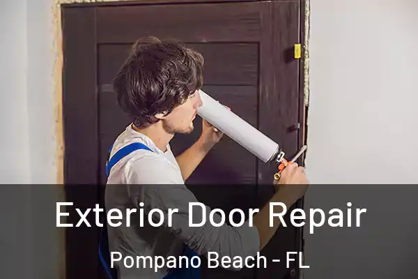 Exterior Door Repair Pompano Beach - FL