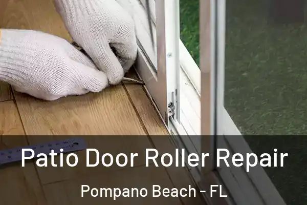 Patio Door Roller Repair Pompano Beach - FL