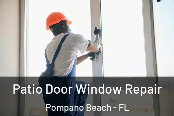 Patio Door Window Repair Pompano Beach - FL