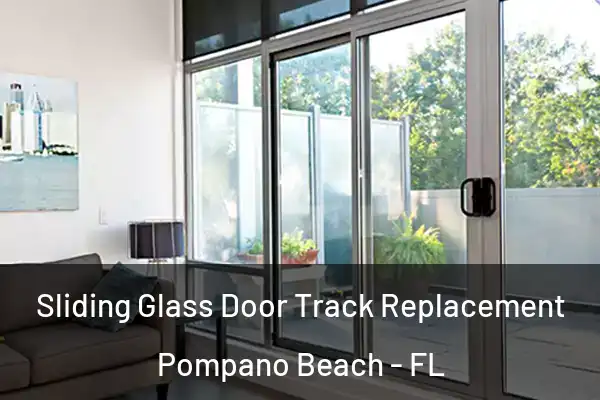 Sliding Glass Door Track Replacement Pompano Beach - FL