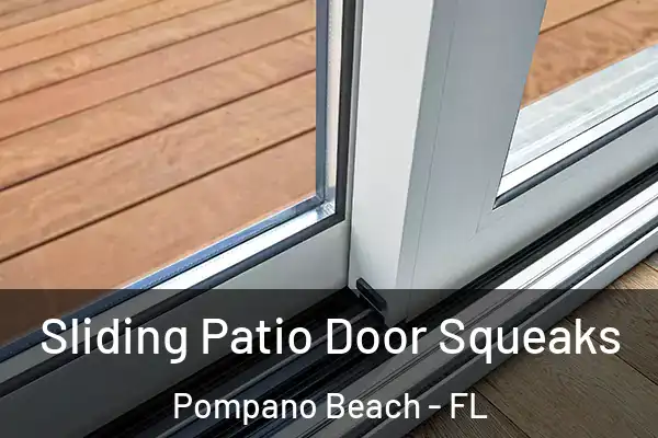 Sliding Patio Door Squeaks Pompano Beach - FL
