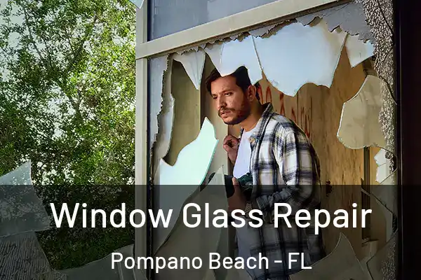  Window Glass Repair Pompano Beach - FL